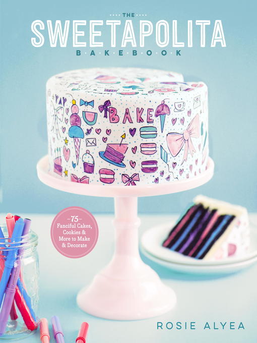 Title details for The Sweetapolita Bakebook by Rosie Alyea - Available